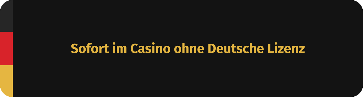 Sofort im Casino ohne Deutsche Lizenz